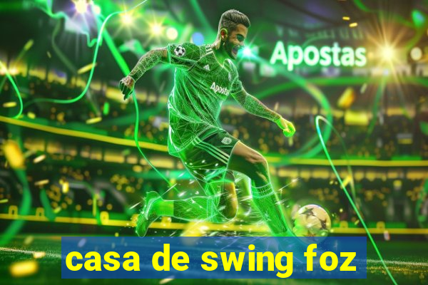 casa de swing foz